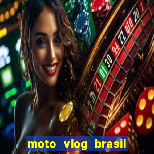 moto vlog brasil dinheiro infinito